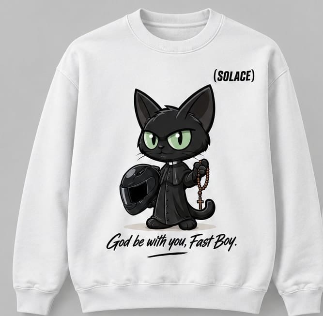 White crewneck: a black priest cat with a rosary and a helmet, “God be with you, Fast Boy.” (concept mockup)